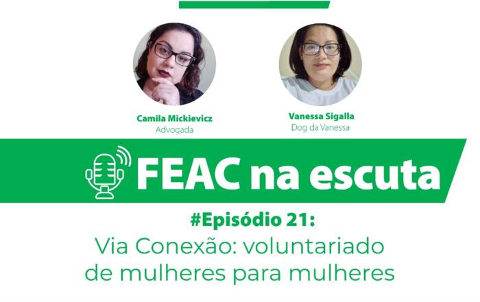 FEAC na escuta - episódio 21 - Via Conexão: voluntariado de mulheres para mulheres